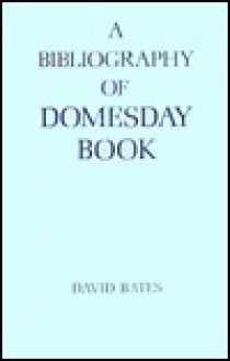 A Bibliography of Domesday Book - David Bates