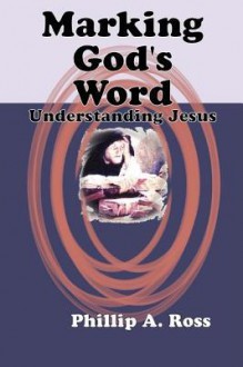 Marking God's Word - Phillip A. Ross