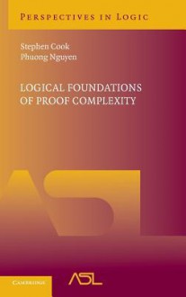 Logical Foundations of Proof Complexity - Stephen Cook, Phuong Nguyen