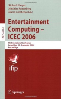 Entertainment Computing - ICEC 2006: 5th International Conference, Cambridge, UK, September 20-22, 2006, Proceedings (Lecture Notes in Computer Science ... Applications, incl. Internet/Web, and HCI) - Matthias Rauterberg, Marco Combetto