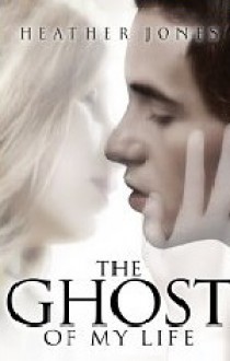 The Ghost of My Life (The Ghost in My Bedroom #2) - Heather Jones