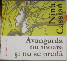 Avangarda nu moare și nu se predă - Nina Cassian, Şerban Foarţă, Nicolae Tzone