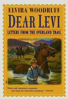 Dear Levi: Letters from the Overland Trail - Elvira Woodruff, Beth Peck