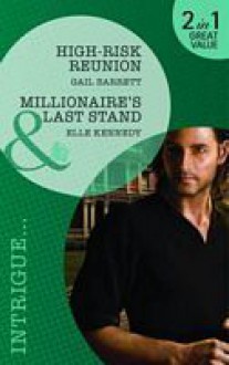 High-Risk Reunion / Millionaire's Last Stand - Gail Barrett, Elle Kennedy