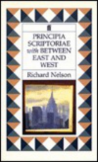 Principia Scriptoriae; With, Between East And West - Richard Nelson