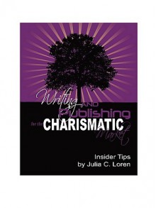 Writing & Publishing for the Charismatic Market - Julia C. Loren