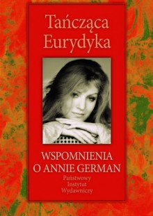 Tańcząca Eurydyka. Wspomnienia o Annie German - Mariola Pryzwan