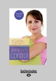 Giving Christ Control: Bible Study Series (Large Print 16pt) - First Place 4 Health