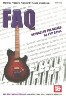 Mel Bay FAQ: Recording the Guitar - Phil Gates