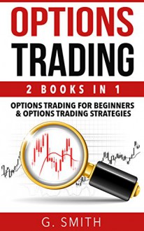 Options Trading: 2-in-1 Bundle (Stock Market Investing Book 6) - G. Smith