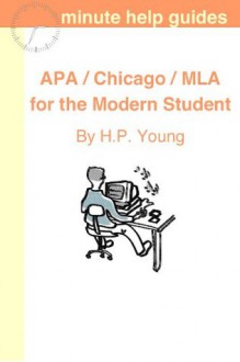 APA / Chicago / MLA for the Modern Student: A Practical Guide for Citing Internet and Book Resources - H.P. Young, Minute Help Guide