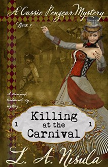 Killing at the Carnival: A steampunk traditional cozy mystery (Cassie Pengear Mysteries Book 1) - L. A. Nisula