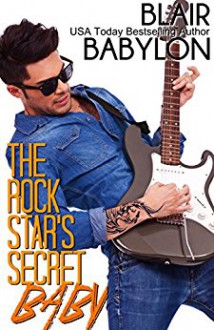 The Rock Star’s Secret Baby: Rock Stars in Disguise: Cadell (Billionaires in Disguise Book 16) - Blair Babylon