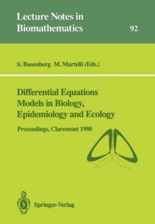 Differential Equations Models in Biology, Epidemiology and Ecology: Proceedings of a Conference Held in Claremont California, January 13 16, 1990 - Stavros Busenberg