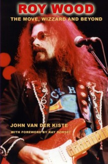 Roy Wood: The Move, Wizzard and beyond - John Van der Kiste