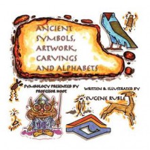 Ancient Symbols, Artwork, Carvings and Alphabets - Eugene Ruble, Lynda S. Burch