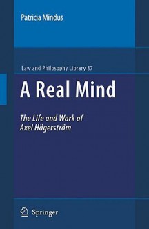 A Real Mind: The Life and Work of Axel Hagerstram - Patricia Mindus