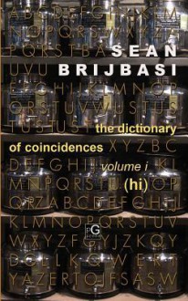 The Dictionary of Coincidences, Volume I (Hi) - Sean Brijbasi