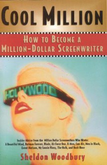 Cool Million: How to Become a Million-Dollar Screenwriter - Sheldon Woodbury