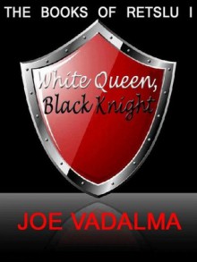 WHITE QUEEN, KNIGHT BLACK [THE BOOKS OF RETSLU I] - Joe Vadalma