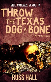 Throw the Texas Dog a Bone (An Al Quinn Novel Book 3) - Russ Hall