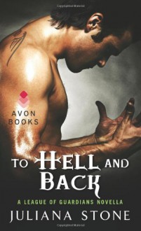 To Hell and Back (League of Guardians, #1.5) - Juliana Stone