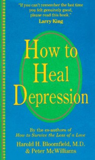 How to Heal Depression - Harold H. Bloomfield, Peter McWilliams