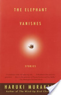 The Elephant Vanishes: Stories - Haruki Murakami