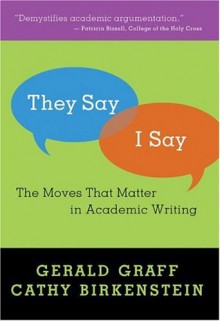 They Say/I Say: The Moves That Matter in Academic Writing - Gerald Graff,Cathy Birkenstein