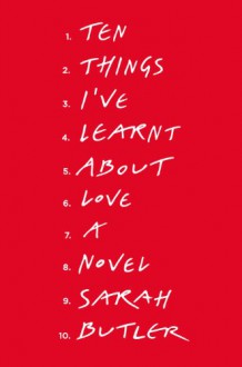 Ten Things I've Learnt About Love - Sarah Butler
