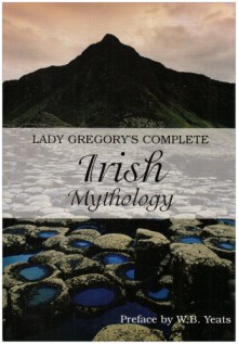 Lady Gregory's Complete Irish Mythology - 