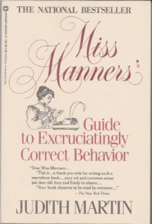 Miss Manners' Guide to Excruciatingly Correct Behavior, Freshly Updated - Judith Martin