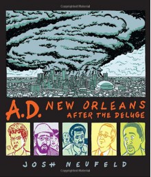 A.D.: New Orleans After the Deluge - Josh Neufeld