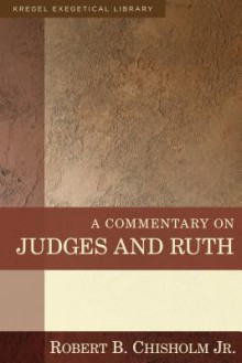 A Commentary on Judges and Ruth (Kregel Exegetical Library) - Robert B. Chisholm Jr.