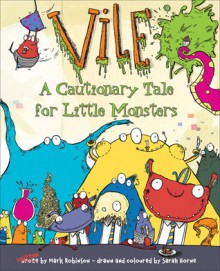 Vile: A Cautionary Tale for Little Monsters - Mark Robinson, Sarah Horne