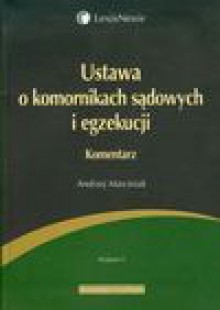 Ustawa o komornikach sądowych i egzekucji Komentarz - Andrzej Marciniak