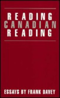 Reading Canadian Reading: Essays by Frank Davey - Frank Davey