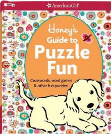 Honey's Guide to Puzzle Fun: Crosswords, Word Games, & Other Fun Puzzles! [With Sticker(s)] - Carrie Anton, Casey Lukatz, Carolyn Gavin