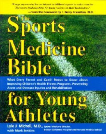 The Sports Medicine Bible for Young Athletes - Lyle J. Micheli, Mark Jenkins