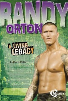 Randy Orton: A Living Legacy - Martin Gitlin