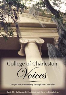 College of Charleston Voices: Campus and Community Through the Centuries - Katherine E. Chaddock, Katherine E. Chaddock