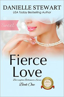 Fierce Love - Sweet (The Barrington Billionaires Book 1) - Danielle Stewart