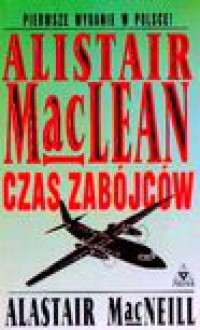 Czas zabójców - Alistair MacLean, Alastair MacNeill