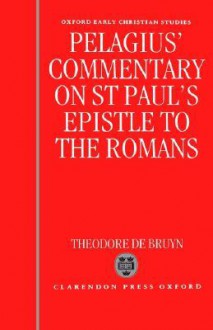 Pelagius' Commentary on St Paul's Epistle to the Romans - Theodore De Bruyn, Pelagius