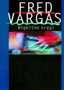 Błękitne kręgi - Fred Vargas, Krystyna Szeżyńska-Maćkowiak