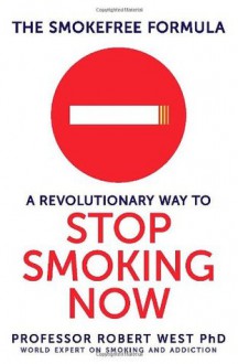 The SmokeFree Formula: A Revolutionary Way to Stop Smoking Now - Robert West