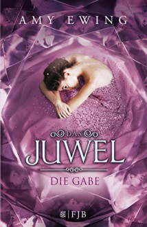 Das Juwel - Die Gabe: Roman - Amy Orr-Ewing, Andrea Fischer