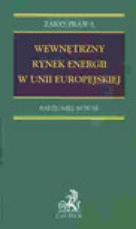 Wewnętrzny rynek energii w Unii Europejskiej - Nowak Bartłomiej