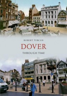 Dover Through Time - Robert Turcan