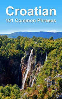 Croatian: 101 Common Phrases - Alex Castle